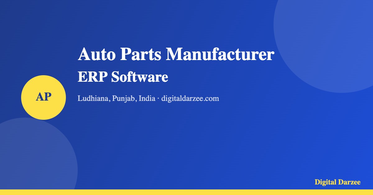 Custom Software for Auto Parts Manufacturers in Ludhiana, Punjab, India | Digital Darzee