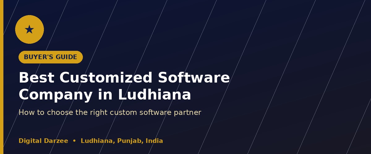 Best Customized Software Company in Ludhiana: How to Choose the Right Partner