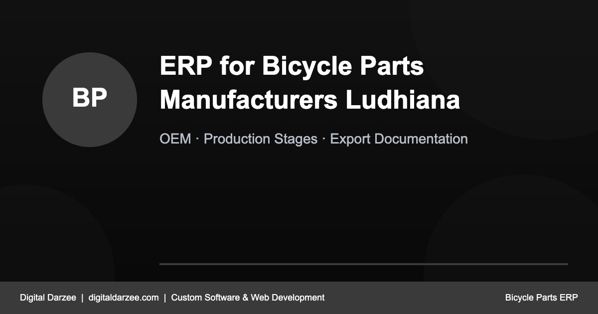 Custom ERP Software for Bicycle Parts Manufacturers in Ludhiana, Punjab, India | Digital Darzee